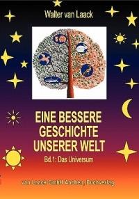 Eine bessere Geschichte unserer Welt - Band 1: Das Universum - Walter Van Laack - cover