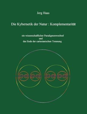 Kybernetik der Natur: Komplementarität - Jerg Haas - cover