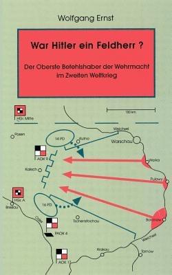 War Hitler ein Feldherr? Der Oberste Befehlshaber der Wehrmacht im zweiten Weltkrieg - Wolfgang Ernst - cover