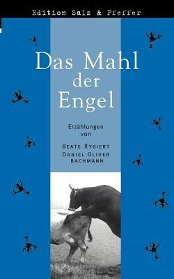 Das Mahl der Engel - Daniel Oliver Bachmann,Beate Rygiert - cover