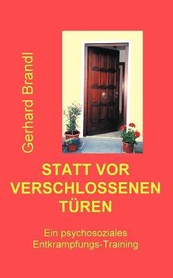 Statt vor verschlossenen Turen: Ein psychosoziales Entkrampfungs-Training - Gerhard Brandl - cover