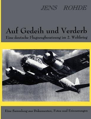 Auf Gedeih und Verderb - Eine deutsche Flugzeugbesatzung im 2. Weltkrieg - Jens Rohde - cover