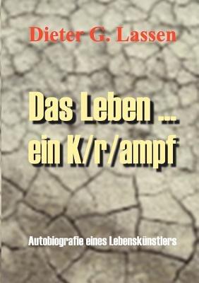 Das Leben ... Ein K/r/ampf - Dieter G Lassen - cover