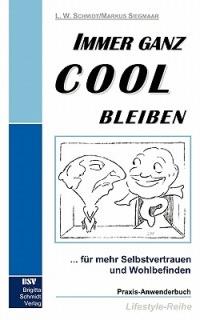Immer ganz cool bleiben: Selbstbewusst und erfolgreich leben - Lothar W Schmidt - cover