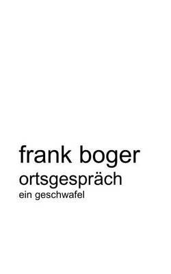 Ortsgespräch: Ein Geschwafel - Frank Boger - cover