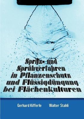 Spritz- und Sprühverfahren in Pflanzenschutz und Flüssigdüngung bei Flächenkulturen - Gerhard Kifferle,Walter Stahli - cover