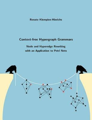Context-free Hypergraph Grammars: Node and Hyperedge Rewriting with an Application to Petri Nets - Renate Klempien-Hinrichs - cover