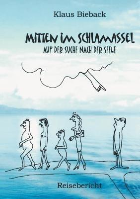 Mitten im Schlamassel: ... auf der Suche nach der Seele - Klaus Bieback - cover