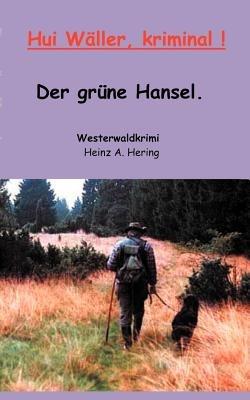 Hui wäller Kriminal: Der grüne Hansel - Heinz A Hering - cover