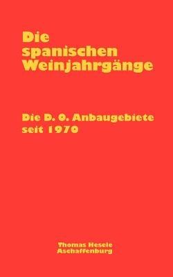 Die spanischen Weinjahrgänge: Dei D.O. Anbaugebiete seit 1970 - Thomas Hesele - cover