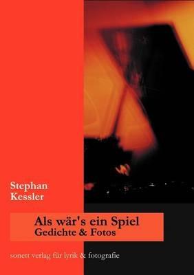Als wär's ein Spiel: Gedichte und Fotos - Stephan Kessler - cover