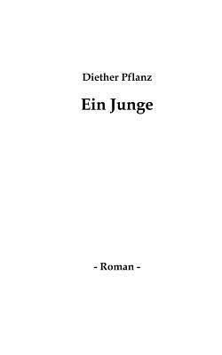Ein Junge: Roman - Dieter Pflanz - cover