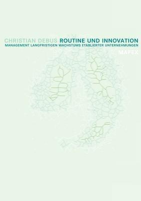 Routine und Innovation: Management langfristigen Wachstums etablierter Unternehmungen - Christian Debus - cover