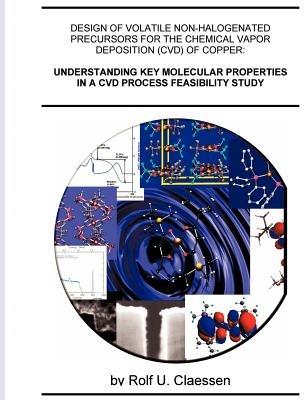 Understanding Key Molecular Properties in a CVD Process Feasibility Study: Design of Volatile Non-halogenated Precursors for the Chemical Vapor Deposition (CVD) of Copper - Rolf Claessen - cover