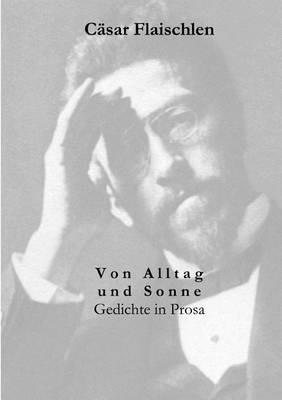 Von Alltag und Sonne: Gedichte und Prosa - Cäsar Flaischlen - cover