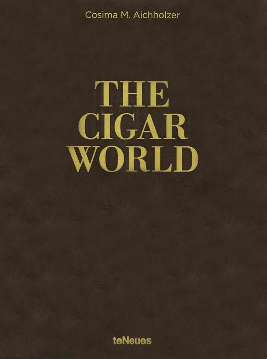 The cigar world. Ediz. inglese, tedesca e francese - Cosima M. Aichholzer - copertina