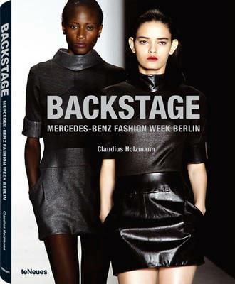 Backstage. Mercedes-Benz fashion week Berlin. Ediz. inglese e tedesca - Claudius Holzmann - copertina