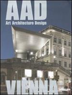 Vienna. AAD. Art architecture design. Ediz. multilingue