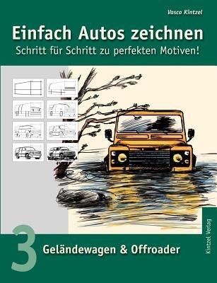 Einfach Autos zeichnen - Schritt für Schritt zu perfekten Motiven!: Band 3: Geländewagen & Offroader - Vasco Kintzel - cover