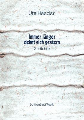 Immer länger dehnt sich gestern: Gedichte - Uta Haeder - cover
