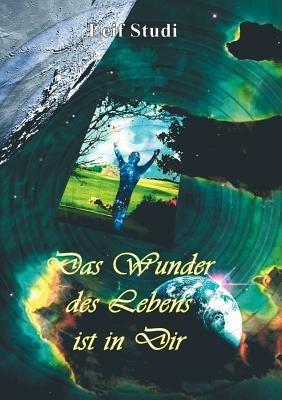 Das Wunder des Lebens ist in Dir: von der Freude der Selbsterkenntnis - Leif Studi - cover