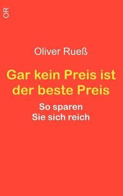 Gar kein Preis ist der beste Preis: So sparen Sie sich reich - Oliver Ruess - cover