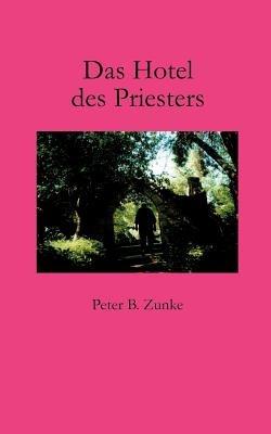 Das Hotel des Priesters - Peter B Zunke - cover