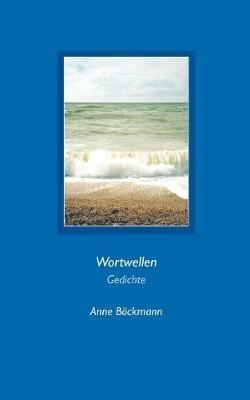 Wortwellen: Gedichte - Anne Böckmann - cover