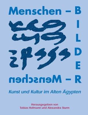 Menschenbilder - Bildermenschen: Kunst und Kultur im alten Ägypten - cover