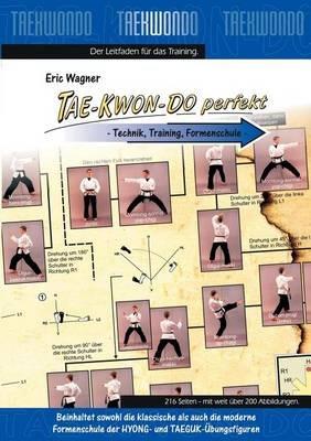 Tae-Kwon-Do perfekt: Technik, Training, Formenschule - Eric Wagner - cover