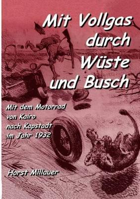 Mit Vollgas durch Wüste und Busch: Mit dem Motorrad von Kairo nach Kapstadt im Jahr 1932 - Horst Millauer - cover
