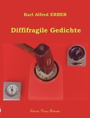 Diffifragile Gedichte - Karl Alfred Erber - cover