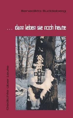 ... dann leben sie noch heute: Gedichte über Leute - Benedikta Buddeberg - cover