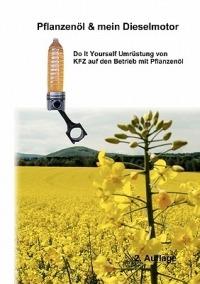 Pflanzenöl & Mein Dieselmotor: Do it yourself Umrüstung mit Anregungen Tipps und FAQ - Michael Nörtersheuser - cover