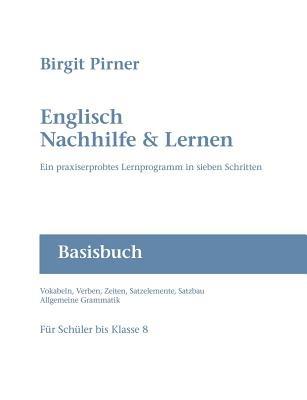 Englisch Nachhilfe & Lernen: Ein praxiserprobtes Lernprogramm in sieben Schritten - Birgit Pirner - cover
