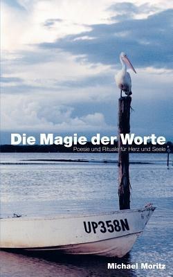 Die Magie der Worte: Poesie und Rituale für Herz und Seele - Michael Moritz - cover