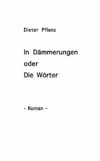 In Dämmerungen oder Die Wörter - Dieter Pflanz - cover