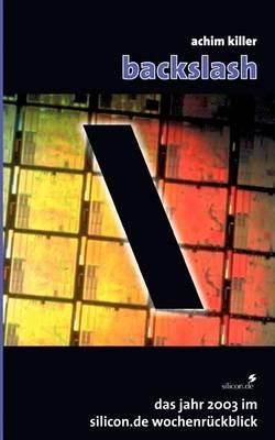 Backslash: Das Jahr 2003 im silicon.de Wochenrückblick - Achim Killer - cover