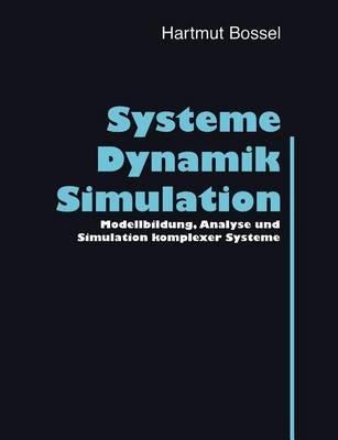 Systeme, Dynamik, Simulation: Modellbildung, Analyse und Simulation komplexer Systeme - Hartmut Bossel - cover