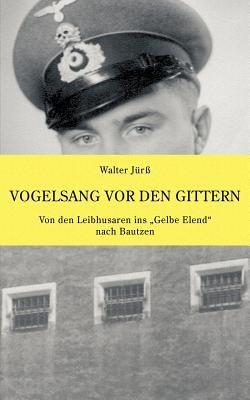 Vogelsang vor den Gittern: Von den Leibhusaren ins "Gelbe Elend" nach Bautzen - Walter Jürß - cover