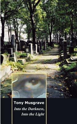 Into the Darkness, Into the Light - Tony Musgrave - cover