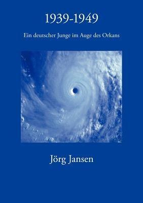 1939 - 1949: Ein deutscher Junge im Auge des Orkans - Jörg Jansen - cover