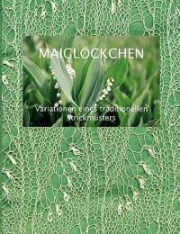 Maiglöckchen - Variationen eines traditionellen Strickmusters - Dorothea Fischer - cover