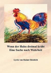 Wenn der Hahn dreimal kräht: Eine Suche nach Wahrheit - Rainer Beinlich - cover