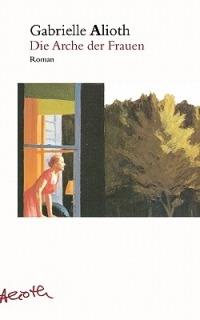 Die Arche der Frauen - Gabrielle Alioth - cover