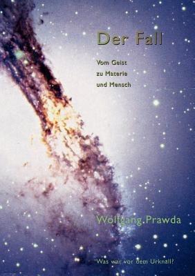 Der Fall - Vom Geist zu Materie und Mensch - Wolfgang Prawda - cover