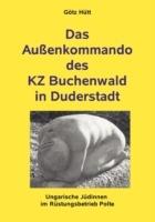 Das Außenkommando des KZ Buchenwald in Duderstadt: Ungarische Jüdinnen im Rüstungsbetrieb Polte - Götz Hütt - cover