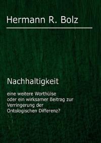 Nachhaltigkeit: eine weitere Worthülse oder ein wirksamer Beitrag zur Verringerung der Ontologischen Differenz? - Hermann R Bolz - cover