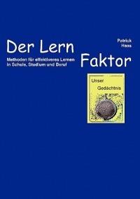 Der Lernfaktor: Methoden für effektiveres Lernen in Schule, Studium und Beruf - Patrick Haas - cover