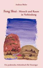 Feng Shui - Mensch und Raum in Verbindung: Ein praktisches Arbeitsbuch für Einsteiger